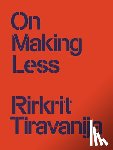 Tiravanija, Rirkrit - On Making Less