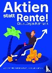 Reinhardt, Claus Jürgen - Aktien statt Rente! Wie Sie mit 100 Euro pro Monat Ihre Rente ersetzen