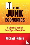 Hudson, Michael - J Is for Junk Economics