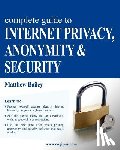 Bailey, Matthew - Complete Guide to Internet Privacy, Anonymity & Security