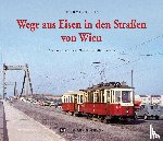 Wegenstein, Peter - Wege aus Eisen in den Straßen von Wien