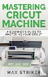 Max, Striker - Mastering Cricut Machine