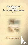 Oswald, Susanne - Die Koenigin der Feuersalamander: Roman