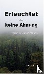 Pöhm, Matthias - Erleuchtet, aber keine Ahnung!