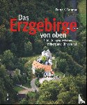 Bogner, Franz X. - Das Erzgebirge von oben