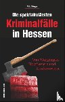 Bürger, Udo - Die spektakulärsten Kriminalfälle in Hessen