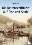 Zesewitz, Sigbert - Die Kettenschifffahrt auf Elbe und Saale