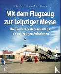 Tack, Hans-Dieter, Ahlbrecht, Bernd-Rüdiger, Unger, Ulrich - Mit dem Flugzeug zur Leipziger Messe