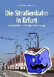 Meinelt, Christian, Kalbe, Peter - Die Straßenbahn in Erfurt - Geschichte, Strecken, Fahrzeuge