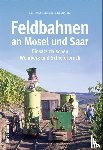 Gilles, Joachim, Gilles, Karl-Josef - Feldbahnen an Mosel und Saar