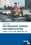Neumann, Andreas - Von Indianern, Geistern und Parteisoldaten