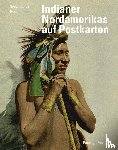 Jahn, Siegfried, Oeser, Rudolf - Indianer Nordamerikas auf historischen Postkarten