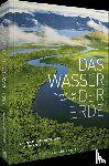 Arthus-Bertrand, Yann, François, Bill - Das Wasser der Erde