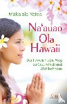 Yates, Maka'ala - NA'AUAO OLA HAWAII - der hawaiianische Weg zu Gesundheit und Wohlbefinden