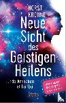 Krohne, Horst - Neue Sicht des Geistigen Heilens (Erweiterte Neuausgabe! Doppelter Umfang!)