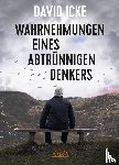 Icke, David - WAHRNEHMUNGEN EINES ABTRÜNNIGEN DENKERS: 'Wir wurden in einem unfassbaren Ausmaß getäuscht!'