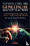 Cori, Patricia - Die Genetische Manipulation: Wie wir unseren göttlichen Code schützen und den Diebstahl unserer Seele verhindern
