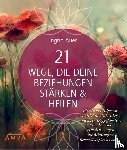 Auer, Ingrid - 21 WEGE, DIE DEINE BEZIEHUNGEN STÄRKEN & HEILEN: Wie du mit Hilfe von Maria Magdalena und ihren Weggefährten, Ritualen und Visualisierungen alte Belastungen liebevoll auflösen kannst
