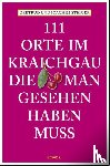 Steiger, Joachim, Steiger, Gertrud - 111 Orte im Kraichgau, die man gesehen haben muss