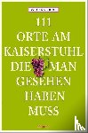 Krull, Barbara - 111 Orte am Kaiserstuhl, die man gesehen haben muss
