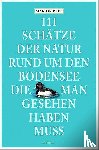 Rapp, Marion - 111 Schätze der Natur rund um den Bodensee, die man gesehen haben muss