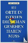 Sievers, Gerd Wolfgang - 111 Orte in Istrien, die man gesehen haben muss