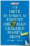 Annel, Ulf - 111 Orte in und um Erfurt, die man gesehen haben muss