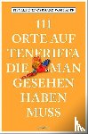 Kapff, Sibylle von, Kapff, Gerhard von - 111 Orte auf Teneriffa, die man gesehen haben muss