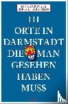 Morawietz, Sonja, Heinemann, Hartmut - 111 Orte in Darmstadt, die man gesehen haben muss