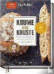 Geißler, Lutz - Krume und Kruste - Brot backen in Perfektion