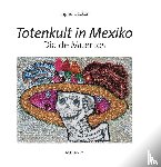 Decker, Ingrid - Totenkult in Mexiko