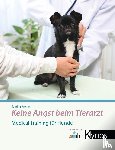 Reichel, Sabrina - Keine Angst beim Tierarzt