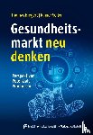 Biegert, Thomas, Seiler, Rainer - Gesundheitsmarkt neu denken
