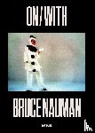 Nauman, Bruce - ON/WITH
