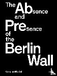 Würfel, Gesche - The Absence and Presence of the Berlin Wall
