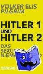 Pilgrim, Volker Elis - Hitler 1 und Hitler 2. Das sexuelle Niemandsland