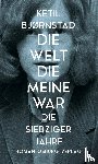Björnstad, Ketil - Die Welt, die meine war. Die siebziger Jahre