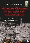 Haller, Marita, Schopf, Hans - Historische Glashütten im Bayerischen Wald und im Böhmerwald
