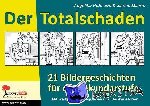 Hofmann, Angelika, Manns, Janine - Der Totalschaden - 21 Bildergeschichten für die Sekundarstufe