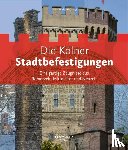 Hess, Alexander, Meynen, Henriette, Rohde, Jens, Schäfer, Alfred - Die Kölner Stadtbefestigungen