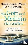 Walsch, Neale Donald, Cooper, Brit - Wo Gott und Medizin sich treffen