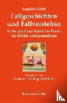 Wolff, Angelika - Fallgeschichten und Fallverstehen in der psychoanalytischen Praxis für Kinder und Jugendliche
