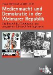 Wernecke, Klaus, Heller, Peter - Medienmacht und Demokratie in der Weimarer Republik