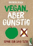 Bolk, Patrick - Vegan, aber günstig