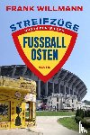 Willmann, Frank - Streifzüge durch den wilden Fußball-Osten