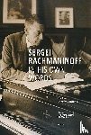 Rachmaninoff, Sergei - Sergei Rachmaninoff in His Own Words