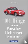 Aichele, Tobias - 101 Dinge, die ein Porsche-Liebhaber kennen muss