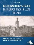 Schroll, Claus H. - Das Verwaltungsgebäude des Norddeutschen Lloyd Bremen