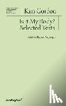 Gordon, Kim, Joseph, Branden W. - Is It My Body? – Selected Texts