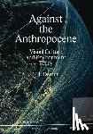 Demos, Thomas J. - Against the Anthropocene – Visual Culture and Environment Today
